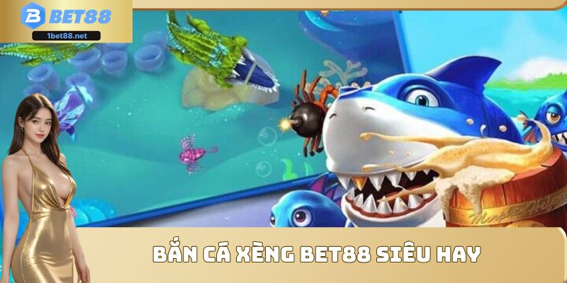 Bắn cá xèng Bet88 siêu hay