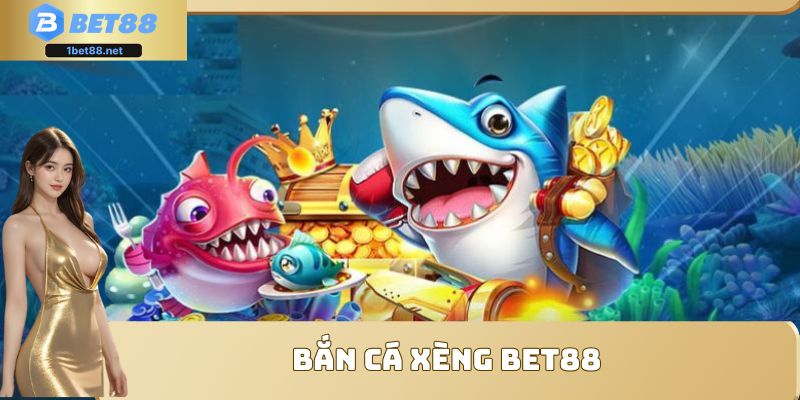 bắn cá xèng Bet88