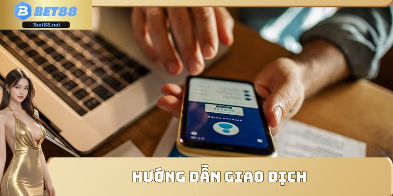 Hướng dẫn thực hiện giao dịch tại trang chủ của BET88