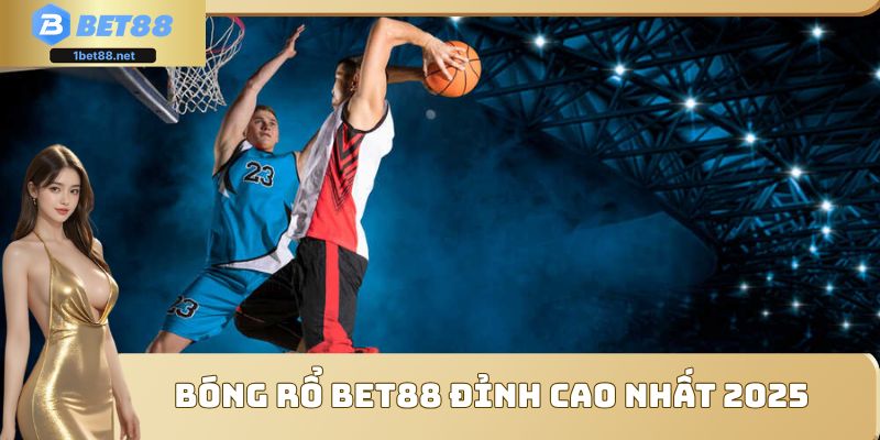 Bóng rổ Bet88 đỉnh cao nhất 2025