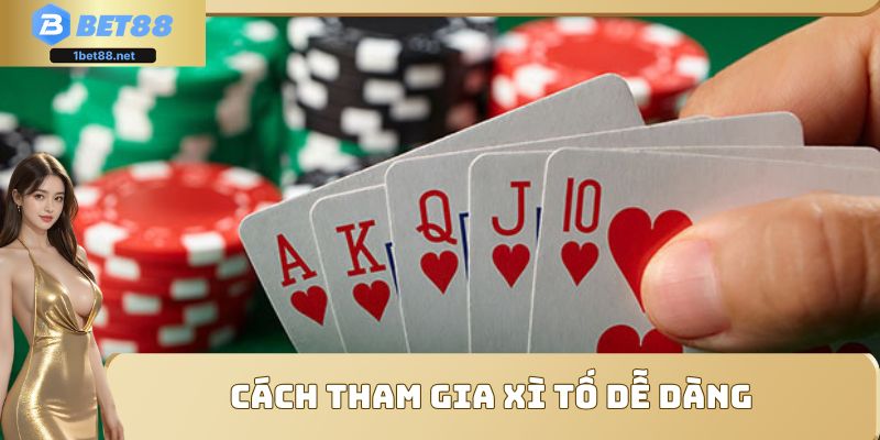 Cách tham gia Xì Tố dễ dàng