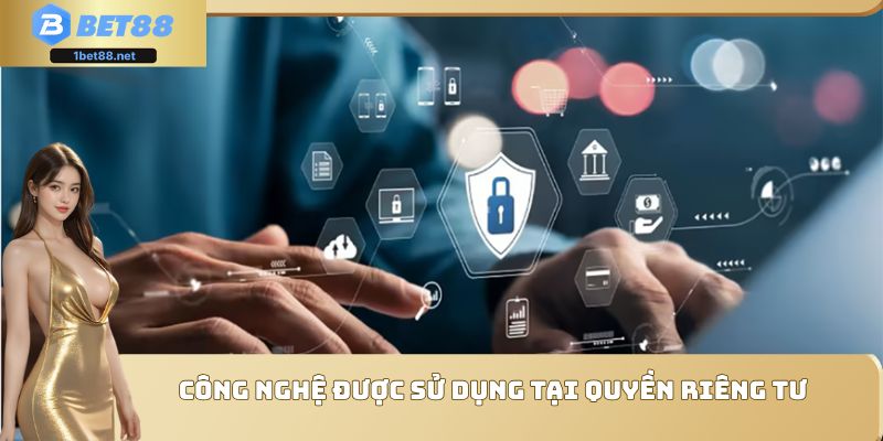 Công nghệ được sử dụng tại quyền riêng tư