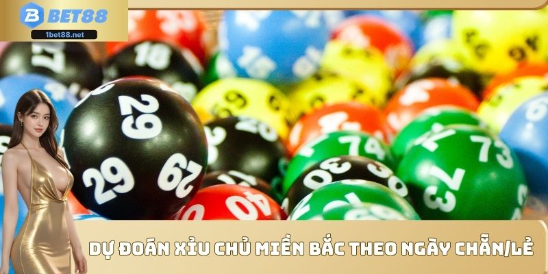 Dự đoán xỉu chủ miền bắc Bet88 theo ngày chẵn/lẻ