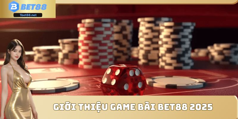 Giới thiệu game bài Bet88 2025