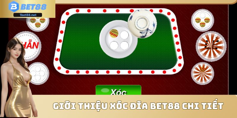 Giới thiệu Xóc Đĩa Bet88 chi tiết