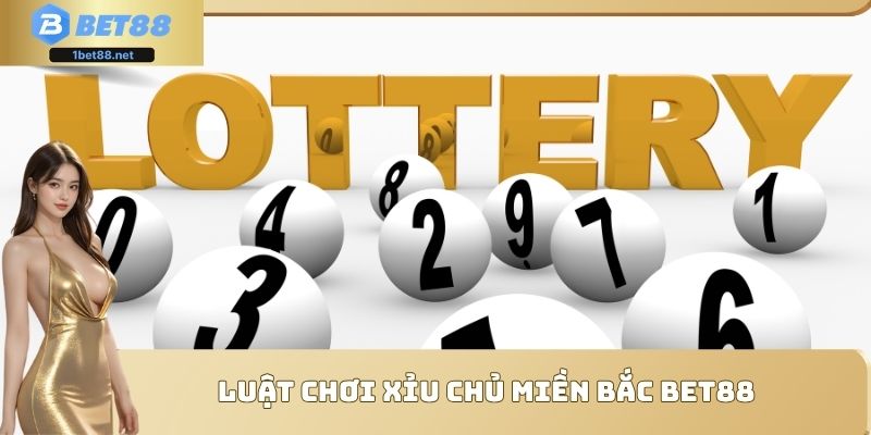 Luật chơi xỉu chủ miền bắc Bet88