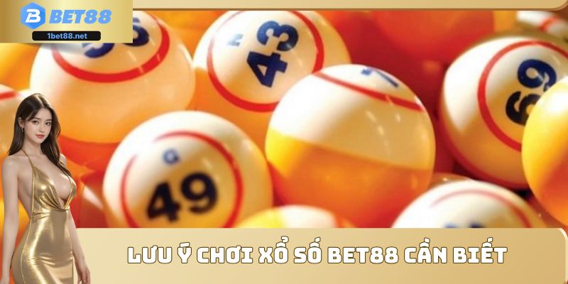 Lưu ý chơi xổ số Bet88 cần biết