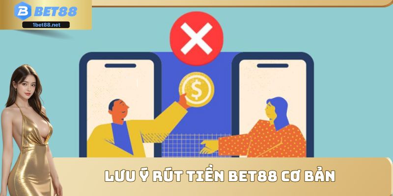 Lưu ý rút tiền Bet88 cơ bản