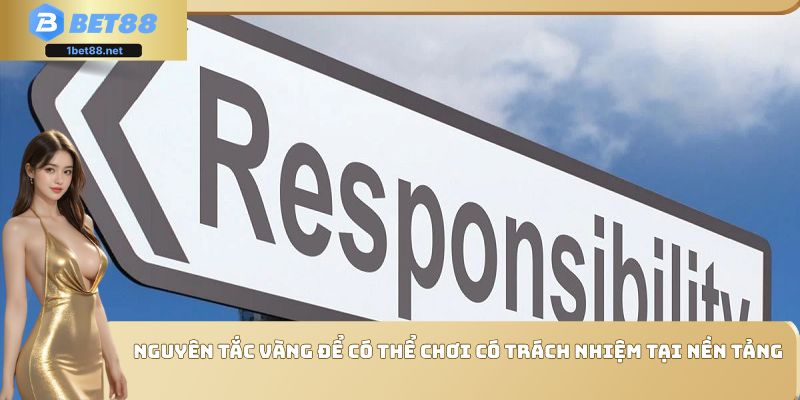 Nguyên tắc vàng để có thể chơi có trách nhiệm tại nền tảng