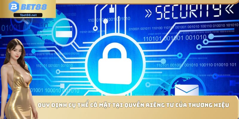Quy định cụ thể có mặt tại quyền riêng tư của thương hiệu