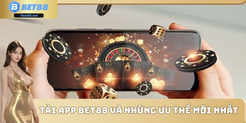Tải app Bet88 và những ưu thế mới nhất