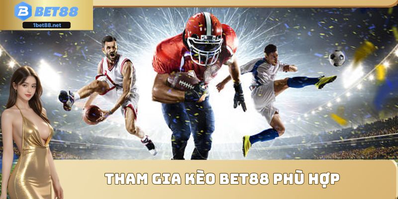 Tham gia kèo Bet88 phù hợp