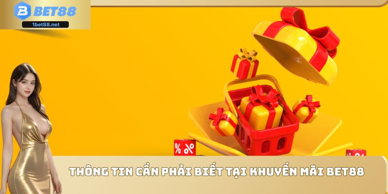 Thông tin cần phải biết tại khuyến mãi Bet88